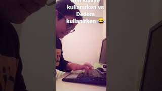 Ben Klavye Kullaırken Vs Dedem Kullanırken