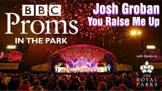 Josh Groban You Raise Me Up Live At Proms In The Park 2018 Josh Groban You Raise Me Up Live At Proms In The Park 2018