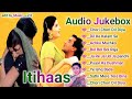 Itihaas movies songs 💖 Audio Jukebox 💖 Bollywood movie song 💖 romantic songs hindi