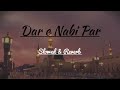 Dar E Nabi Par ll Slowed & Reverb ll Naat Sharif