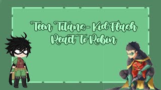 Teen Ans- Kid Flash Reacts To Robin