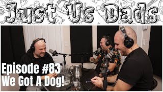 Episode #83 - We Got A Dog!