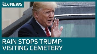Trump condemned for cancelling France cemetery visit due to weather | ITV News