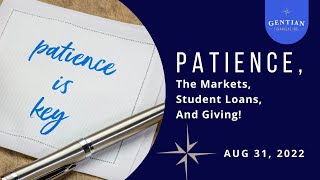 Patience, The Markets, Student Loans, & Giving - Bi Weekly Update 08.31.22