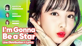 TWICE - I’m Gonna Be a Star (Line Distribution + Lyrics Karaoke) PATREON REQUEST