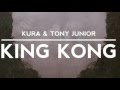 Kura & Tony Junior – King Kong (original mix)