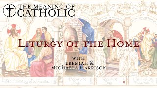 Liturgy of the Home with Jeremiah and Michaela Harrison