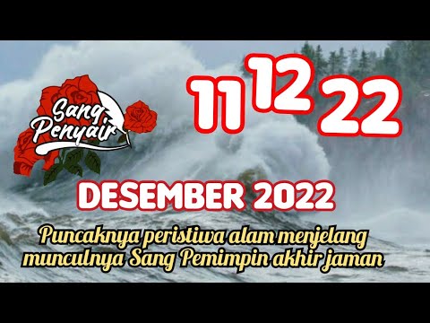 Desember 2022 puncaknya peristiwa alam menjelang munculnya Sang Pemimpin akhir jaman