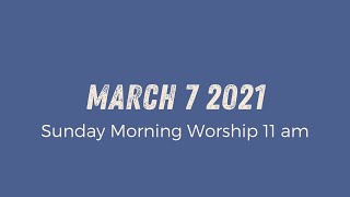 Sunday Morning Worship 11am | March 7 2021