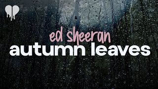 ed sheeran - autumn leaves (lyrics)