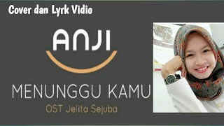 Anji Menunggu Kamu ( Ost Jelita Sejuba ) ( Lyrk dan Cover Vidio ) ( Atra official )