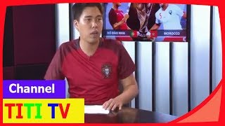 TRỰC TIẾP nhận định kèo trận nhật bồ đào nha với maroc ngày 20/6 wold cup 2018 | RONALDO có tỏa sáng