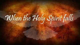 When the Holy Spirit falls