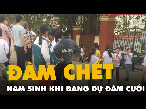 Án mạng đau lòng, học sinh lớp 9 đâm tử vong học sinh lớp 8 khi đi dự đám cưới