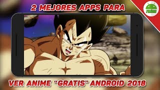 Las 2 MEJORES APPS para Ver ANIME "GRATIS" en Android 2018 // AndroidFurioso