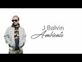 J Balvin - Ambiente Letra