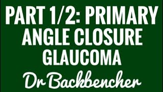 Primary Angle Closure Glaucoma - Part 12 - Ophthalmology Lectures