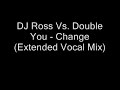 DJ Ross Vs. Double You - Change (Extended Vocal Mix)