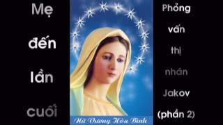 Mẹ Đến Lần Cuối: phỏng vấn thị nhân Jakov (phần 2)