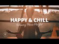 Happy & Chill 🧘‍♀️ Relaxing House & Dance Music to Soothe Your Mind | The Good Life Mix No.12