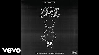 Yg - Fdt Part 2 Ft. G-Eazy, Macklemore (Official Audio)