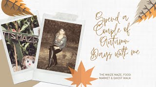 SPEND A COUPLE OF AUTUMN DAYS WITH ME - THE MAIZE MAZE | FOOD MARKET | GHOST WALK - Tanya Louise