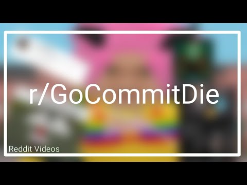 What  have become : r/GoCommitDie