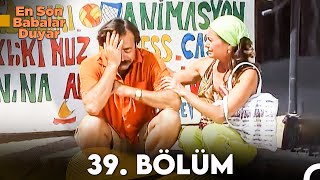 En Son Babalar Duyar 39. Bölüm