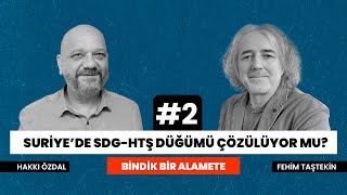 Suriyede Sdg-Htş Düğümü Çözülüyor Mu? Fehim Taştekin - Hakkı Özdal Bindik Bir Alamete