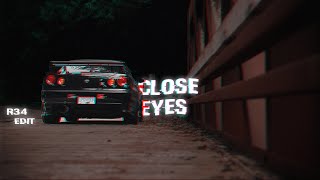 CLOSE EYES -- DVRST || GTR R34 Edit ||