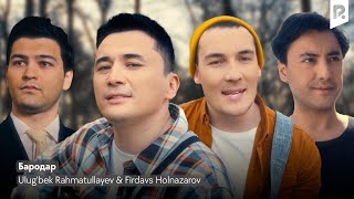 Ulug'bek Rahmatullayev & Firdavs Holnazarov - Бародар