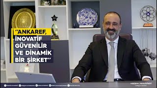 Ali Erhan Binici Ankaref Inovatif, Güvenilir Ve Dinamik Bir Şirket