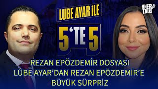 Lûbe Ayardan Rezan Epözdemi̇re Büyük Sürpri̇z Rezan Epözdemi̇r Dosyasi