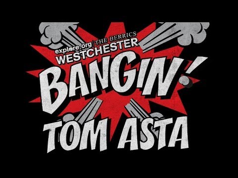 Tom Asta - Bangin! at Westchester