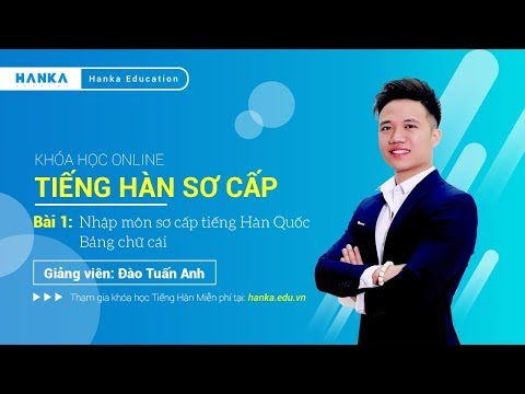 Bài 1: Nhập môn sơ cấp Học Tiếng Hàn Quốc Miễn Phí - Hangul | Hanka Education