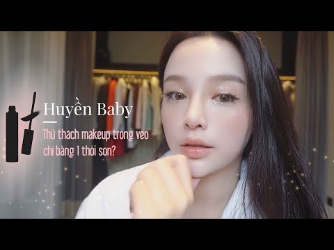 Makeup cùng Huyền Baby | Thử thách makeup trong veo chỉ bằng 1 thỏi son?