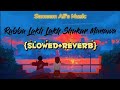 Rabba Lakh Lakh Shukar Manawa | Sameem Ali | {SLOWED+ REVERB} | Lofi type feel | extra lofi vibes