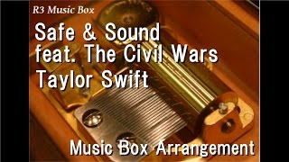 Safe Sound Feat The Civil Wars Taylor Swift Music Box From The Hunger Games Soundtrack Safe Sound Feat The Civil Wars Taylor Swift Music Box From The Hunger Games Soundtrack
