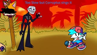 Fnf Too Slow But Corruptus Sings It Fnf Too Slow Trollge Cover