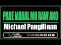 Pare Mahal Mo Raw Ako - Michael Pangilinan (KARAOKE)