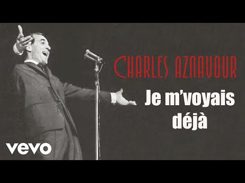 Charles Aznavour - Je m&#039;voyais déjà (Audio Officiel)