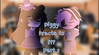 Piggy T.s.p Zizzy And Georgie Reacts To ??? Gc Cheyushii Part 2