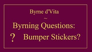 Byrning Questions: Bumper Stickers