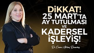 SAKIN KAÇIRMAYIN! 25 Mart Ay Tutulmasının Etkileri! Kadersel Planın Gerçeklerine