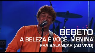 Bebeto - A Beleza É Você, Menina (Pra Balançar - Ao Vivo)