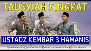 Tausiyah Singkat Ustadz Kembar 3 Hamanis
