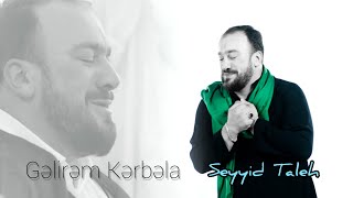 Seyyid Taleh Boradigahi - Gelirem Kerbela - Meherrem ayi ucun - 2019 HD 