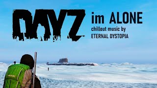 Dayz Im Alone #3 // Chillout Music And Gaming // Dark Ambient