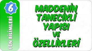 6. Sınıf Fen Bilimleri Maddenin Tanecikli Yapısı Ve Özellikleri