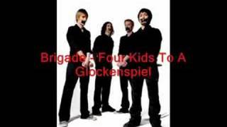 Watch Brigade Four Kids To A Glockenspiel video
